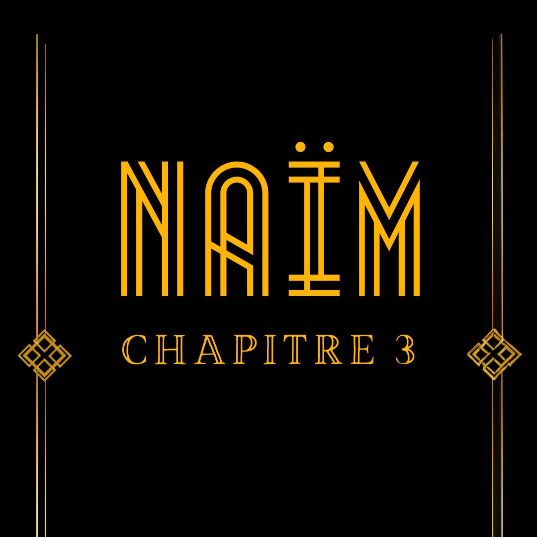 Naïm - Chapitre 3